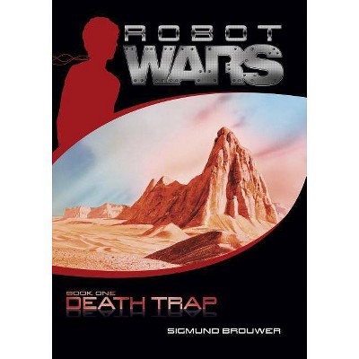 Death Trap - (Robot Wars) by  Sigmund Brouwer (Paperback)