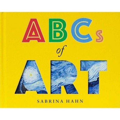 ABCs of Art - (Sabrina Hahn's Art & Concepts for Kids) by  Sabrina Hahn (Hardcover)