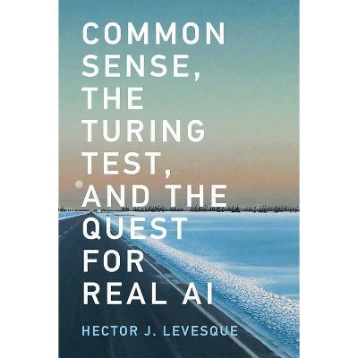  Common Sense, the Turing Test, and the Quest for Real AI - (Mit Press) by  Hector J Levesque (Paperback) 