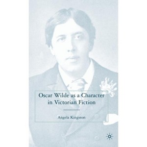 Oscar Wilde as a Character in Victorian Fiction - Annotated by  A Kingston (Hardcover) - 1 of 1