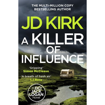 A Killer of Influence - (DCI Logan Crime Thrillers) by  Jd Kirk (Paperback)