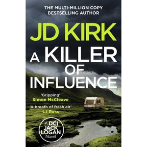 A Killer of Influence - (DCI Logan Crime Thrillers) by  Jd Kirk (Paperback) - 1 of 1