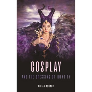 Cosplay and the Dressing of Identity - by  Vivian Asimos (Hardcover) - 1 of 1