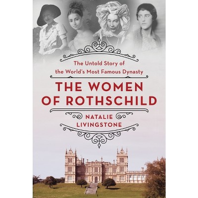 The Women of Rothschild - by Natalie Livingstone