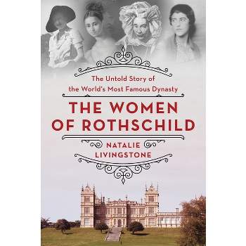 The Women of Rothschild - by  Natalie Livingstone (Hardcover)