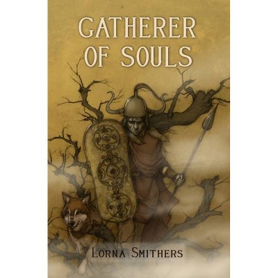 Gatherer of Souls - by  Lorna Smithers (Paperback)