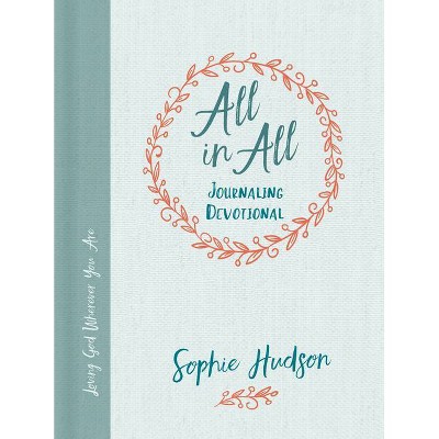 All in All Journaling Devotional - by  Sophie Hudson (Hardcover)