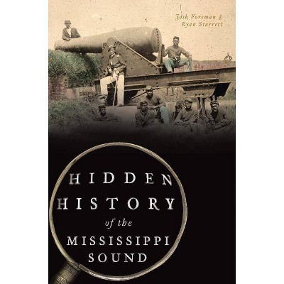 Hidden History of the Mississippi Sound - by  Josh Foreman & Ryan Starrett (Paperback)