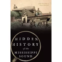 Hidden History of the Mississippi Sound - by  Josh Foreman & Ryan Starrett (Paperback)