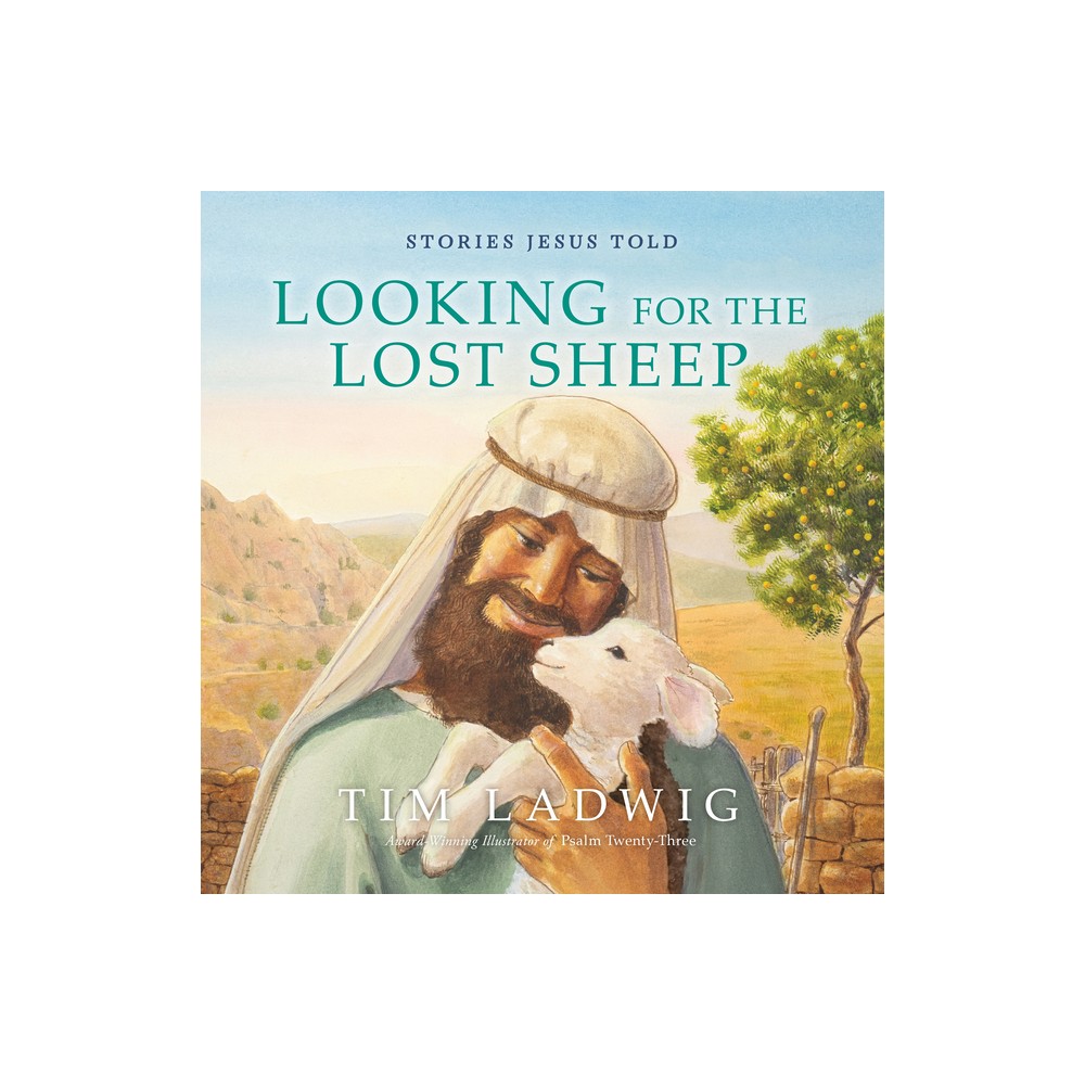 Stories Jesus Told: Looking for the Lost Sheep - (Our Daily Bread for Kids Presents) by Tim Ladwig (Hardcover)