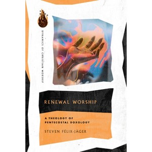 Renewal Worship - (Dynamics of Christian Worship) by  Steven Félix-Jäger (Paperback) - 1 of 1
