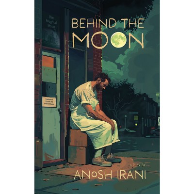 Behind the Moon - by  Anosh Irani (Paperback)