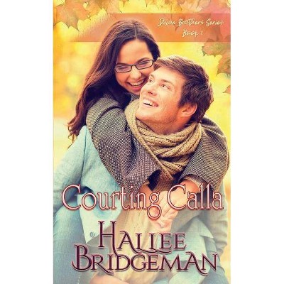 Courting Calla - (Dixon Brothers) by  Hallee Bridgeman (Paperback)