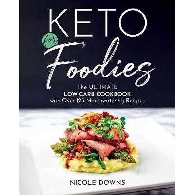 Keto for Foodies - by  Nicole Downs (Paperback)