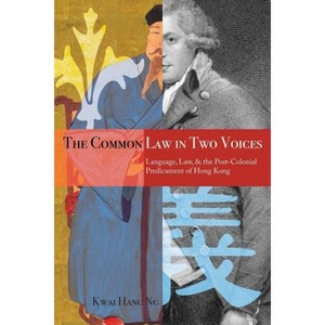 The Common Law in Two Voices - by  Kwai Hang Ng (Hardcover) - 1 of 1
