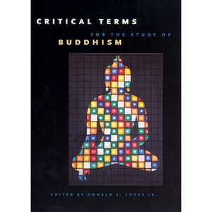 Critical Terms for the Study of Buddhism - (Buddhism and Modernity) by  Donald S Lopez (Paperback) - 1 of 1