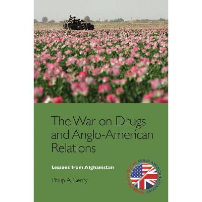 The War on Drugs and Anglo-American Relations - (Edinburgh Studies in Anglo-American Relations) by  Philip A Berry (Hardcover)