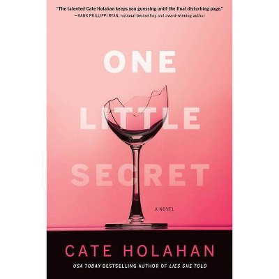 One Little Secret - by  Cate Holahan (Hardcover)