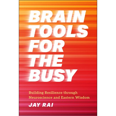 Brain Tools for the Busy - by  Jay Rai (Hardcover)