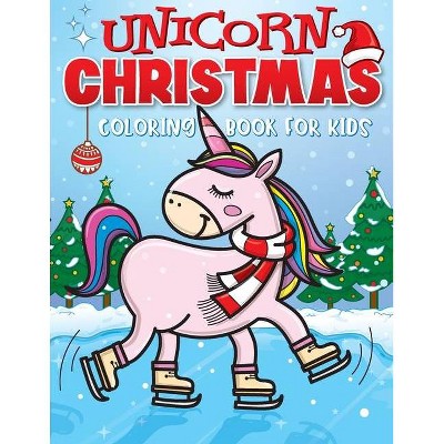 Unicorn Christmas Coloring Book for Kids - by  Big Dreams Art Supplies (Paperback)