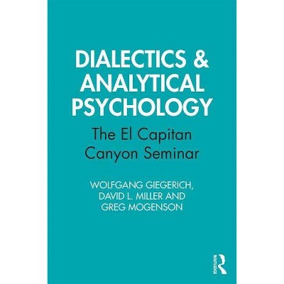 Dialectics & Analytical Psychology - by  Wolfgang Giegerich & David L Miller & Greg Mogenson (Paperback)