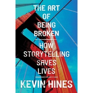 The Art of Being Broken - by  Kevin Hines (Paperback) - 1 of 1