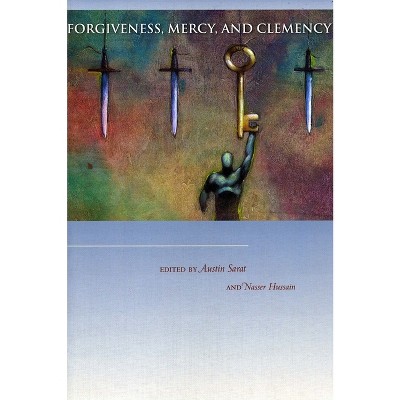 Forgiveness, Mercy, and Clemency - by  Austin Sarat & Nasser Hussain (Paperback)
