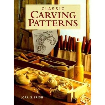 Classic Carving Patterns - by  Susan S Irish (Paperback)