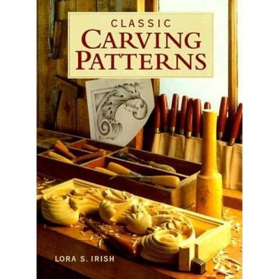 Classic Carving Patterns - by  Susan S Irish (Paperback)