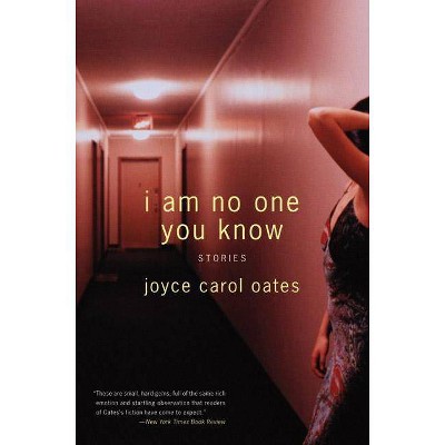 I Am No One You Know - by  Joyce Carol Oates (Paperback)