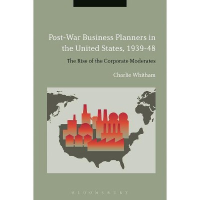 Post-War Business Planners in the United States, 1939-48 - by  Charlie Whitham (Paperback)
