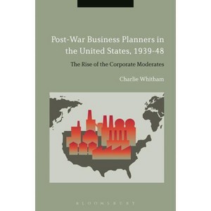 Post-War Business Planners in the United States, 1939-48 - by  Charlie Whitham (Paperback) - 1 of 1