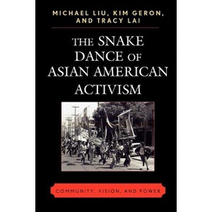 The Snake Dance of Asian American Activism - by  Michael Liu & Kim Geron & Tracy Lai (Paperback) - 1 of 1
