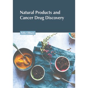 Natural Products and Cancer Drug Discovery - by  Felix Cliburn (Hardcover) - 1 of 1
