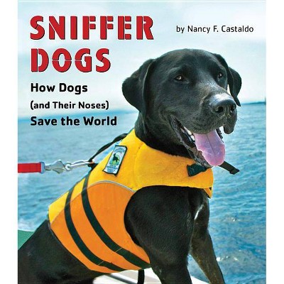 Sniffer Dogs - by  Nancy Castaldo (Hardcover)