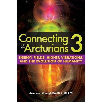 Connecting with the Arcturians 3 - by  David K Miller (Paperback)