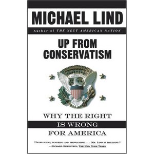Up from Conservatism - by  Michael Lind (Paperback) - 1 of 1