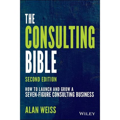 The Consulting Bible - 2nd Edition by  Alan Weiss (Paperback)