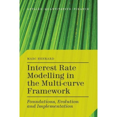 Interest Rate Modelling in the Multi-Curve Framework - (Applied Quantitative Finance) by  M Henrard (Paperback)