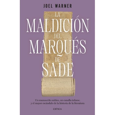 La Maldición del Marqués de Sade: Un Manuscrito Mítico, Un Canalla Infame Y El Mayor Escándalo de la Historia de la Literatura / The Curse of the