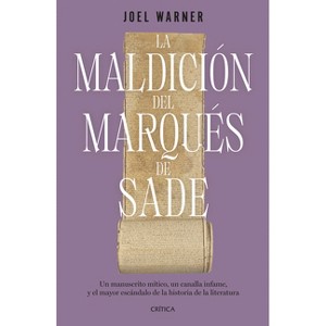 La Maldición del Marqués de Sade: Un Manuscrito Mítico, Un Canalla Infame Y El Mayor Escándalo de la Historia de la Literatura / The Curse of the - 1 of 1
