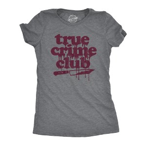Womens True Crime Club T Shirt Funny Murder Podcast Sarcastic Graphic Tee - Crazy Dog Women's T Shirt - 1 of 4