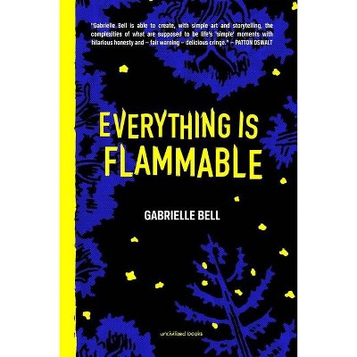 Everything Is Flammable - by  Gabrielle Bell (Hardcover)