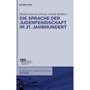 Die Sprache der Judenfeindschaft im 21. Jahrhundert - (Europäisch-Jüdische Studien - Beiträge) by  Monika Schwarz-Friesel & Jehuda Reinharz - 1 of 1