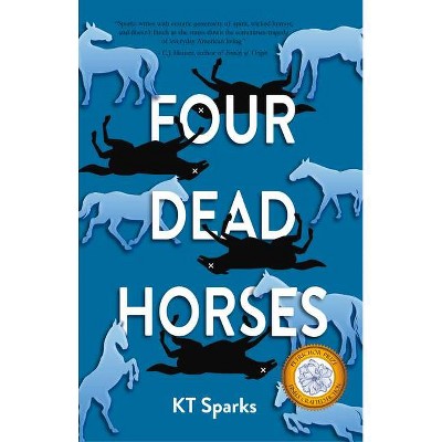 Four Dead Horses - by  Kt Sparks (Paperback)