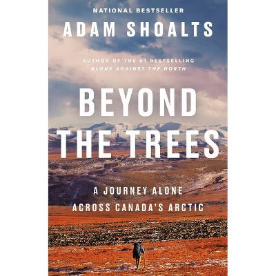 Beyond the Trees - by  Adam Shoalts (Paperback)