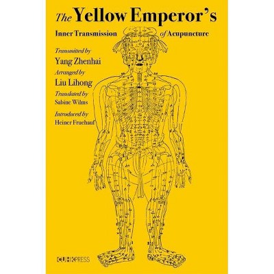 The Yellow Emperor's Inner Transmission of Acupuncture - by  Yang Zhenhai & Liu Lihong (Hardcover)