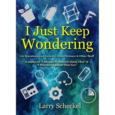 I Just Keep Wondering - (I Always Wondered) by  Larry Scheckel (Hardcover)