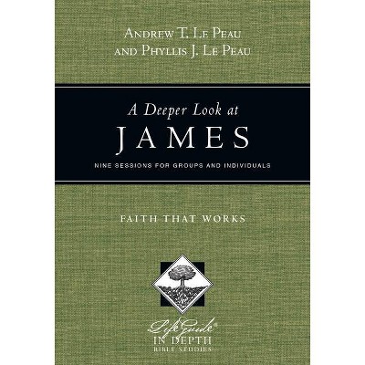 A Deeper Look at James - (Lifeguide(r) in Depth) by  Andrew T Le Peau & Phyllis J Le Peau (Paperback)