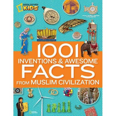 1001 Inventions and Awesome Facts from Muslim Civilization - (National Geographic Kids) by  National Geographic (Hardcover)